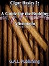 Cigar Basics 2: A Guide for the Budding Aficionado