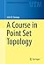 A Course in Point Set Topology by John B. Conway