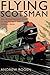 Flying Scotsman: The Extraordinary Story of the World's Most Famous Train