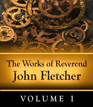 The Works of Reverend John Fletcher - Volume 1