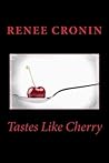 Tastes Like Cherry by Renee Cronin Tastes Like Cherry by Renee Cronin