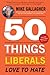 50 Things Liberals Love to Hate by Mike Gallagher
