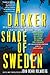 A Darker Shade of Sweden: Original Stories by Sweden's Greatest Crime Writers