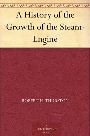 A History of the Growth of the Steam-Engine (Kindle Edition)