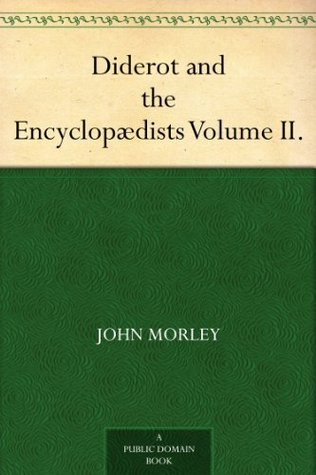 Diderot and the Encyclopædists Volume II. (Kindle Edition)