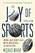 Joy of Sports, Revised by Michael Novak former U.S. A...