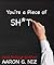 You're a Piece of Sh*t by Aaron Niz