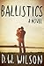 Ballistics: A Novel