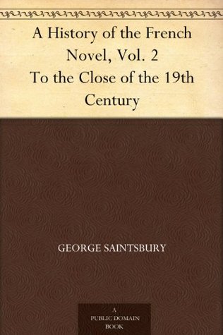 A History of the French Novel, Vol. 2 To the Close of the 19th Century (Kindle Edition)