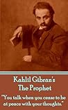 The Prophet: "You talk when you cease to be at peace with your thoughts." Book cover for The Prophet: "You talk when you cease to be at peace with your thoughts."