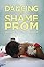 Dancing at the Shame Prom: Sharing the Stories That Kept Us Small