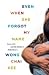 Even When She Forgot My Name: Love, Life and My Mother's Alzheimer's
