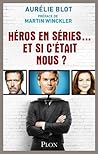 Héros en séries... Et si c'était nous ? by Aurélie BLOT