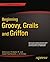 Beginning Groovy, Grails and Griffon (Expert's Voice in Java)