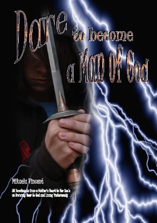 Dare to Become a Man of God: 30 Devotionals from a Mother's Heart to Her Son's on Drawing Near to God and Living Victoriously (Kindle Edition)