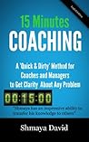 Book cover for 15 Minutes Coaching: A "Quick & Dirty" Method for Coaches and Managers to Get Clarity About Any Problem (Tools for Success)