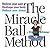 The Miracle Ball Method: Relieve Your Pain, Reshape Your Body, Reduce Your Stress