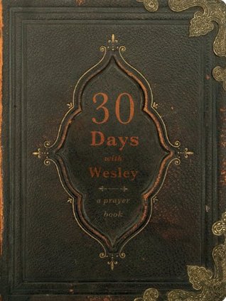 30 Days with Wesley: A Prayer Book