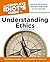 The Complete Idiot's Guide to Understanding Ethics, 2nd Edition: Resolve the Ethical Dilemmas That Arise in Everyday Life