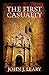 The First Casualty by John J. Leary