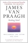 Healing Grief by James Van Praagh