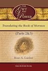 The Gift and Power: Translating the Book of Mormon (Parts 2&3 of 3 parts) The Gift and Power: Translating the Book of Mormon (Parts 2&3 of 3 parts)