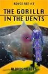 The Gorilla in the Vents (Royce Ree #3)