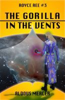 The Gorilla in the Vents (Royce Ree #3)