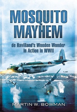 Mosquito Mayhem: de Havilland's Wooden Wonder in Action in WWII (Kindle Edition)