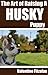 The Art of Raising a Husky Puppy by Valentine Fitzalan
