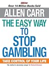 The Easy Way to Stop Gambling: Take Control of Your Life (Allen Carr's Easyway)