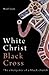 White Christ Black Cross by Noel Loos
