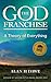 The God Franchise by Alan H. Dawe