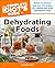 The Complete Idiot's Guide to Dehydrating Foods: Simple Techniques and Over 170 Recipes for Creating and Using Dehydrated Foods