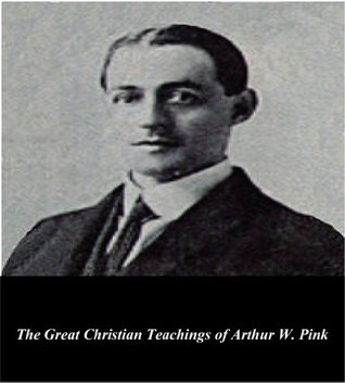 The Classic Works of Arthur W. Pink