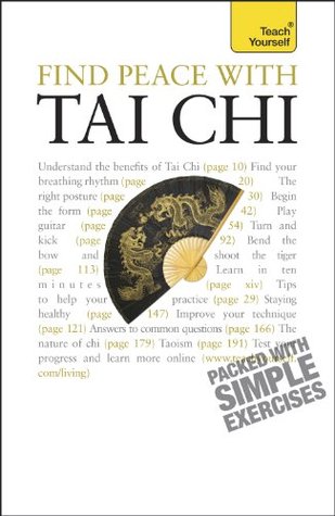 Find Peace With Tai Chi: Teach Yourself: A beginner's guide to the ideas and essential principles of Tai Chi (Kindle Edition)
