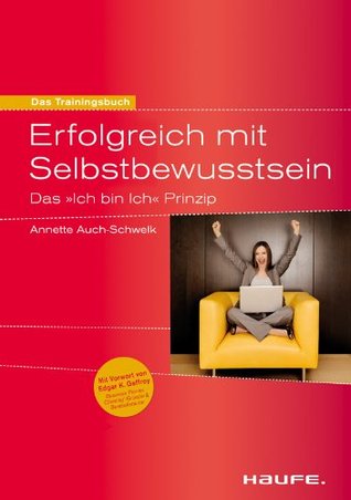 Erfolgreich mit Selbstbewusstsein.: Das "Ich bin Ich" Prinzip (Haufe Sachbuch Wirtschaft) (German Edition)