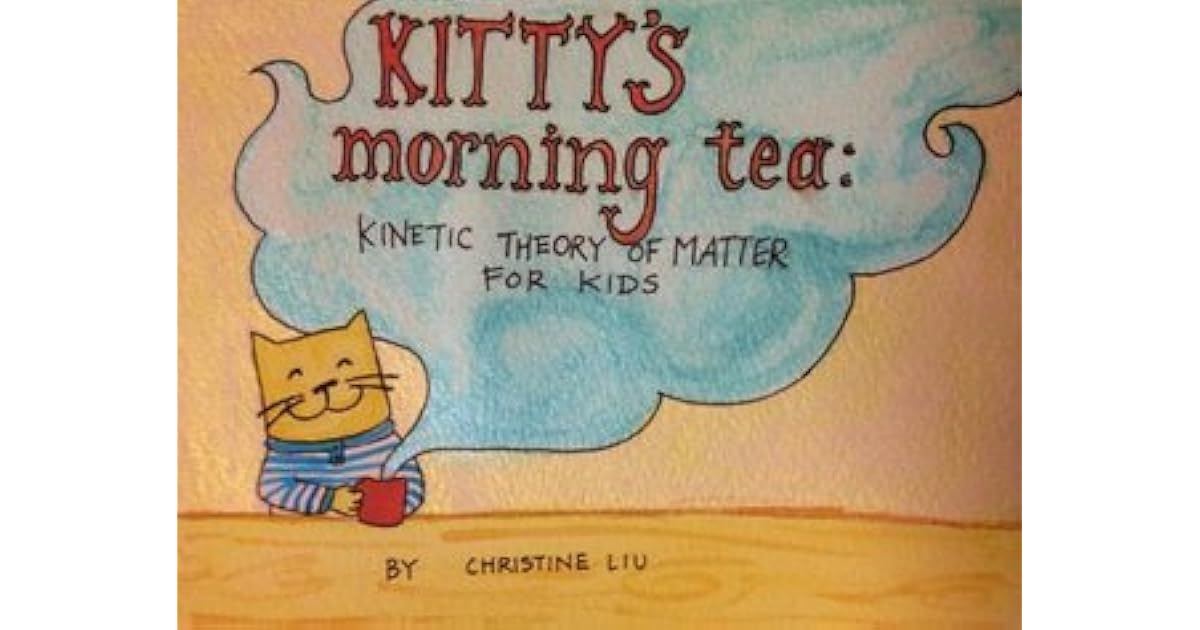 Kitty S Morning Tea Kinetic Theory Of Matter For Kids By Christine Liu