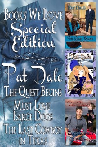 Pat Dale Special Edition (The Quest Begins, Must Love Large Dogs, The Last Cowboy in Texas (3in1))
