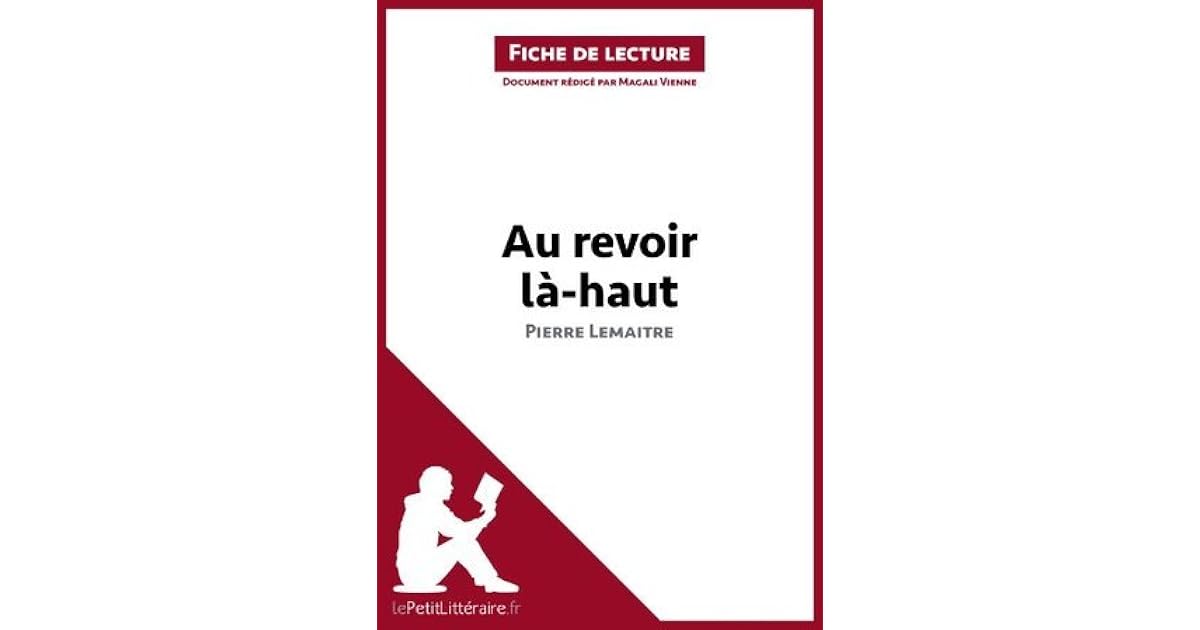 Résumé Au Revoir La-haut Chapitre Par Chapitre Au revoir là-haut (Fiche de lecture): Comprendre la littérature avec