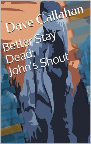 John's Shout (Better Stay Dead, #1)