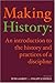 Making History: An Introduction to the History and Practices of a Discipline