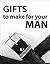 Gifts To Make For Your Man