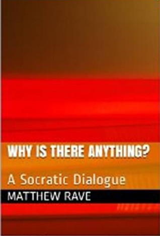 Why Is There Anything? A Socratic Dialogue