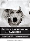 The Alleged Counterparts of the Banshee: Magical Creatures, A Weiser Books Collection