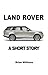 Land Rover: A Short Story