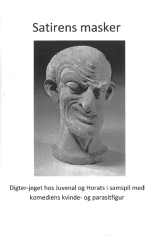 Satirens Masker: Digter-jeget hos Juvenal og Horats i samspil med komediens kvinde- og parasitfigur.