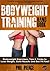 Bodyweight Training Handbook: Bodyweight Exercises, Tips & Tricks to Lose Weight, Build Muscle and Get Fit Fast! (Fitness made Simple by Phil Pierce Book 2)