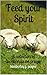 Feed Your Spirit: A Collection of Devotionals on Prayer (Meeting Faith Devotional Series Book 2)