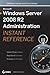 Microsoft Windows Server 2008 R2 Administration Instant Reference